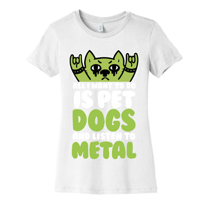 All I Want To Do Is Pet Dogs And Listen To Metal Women's Cotton Tee