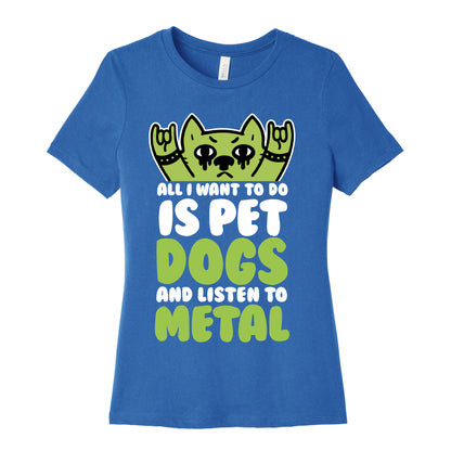 All I Want To Do Is Pet Dogs And Listen To Metal Women's Cotton Tee