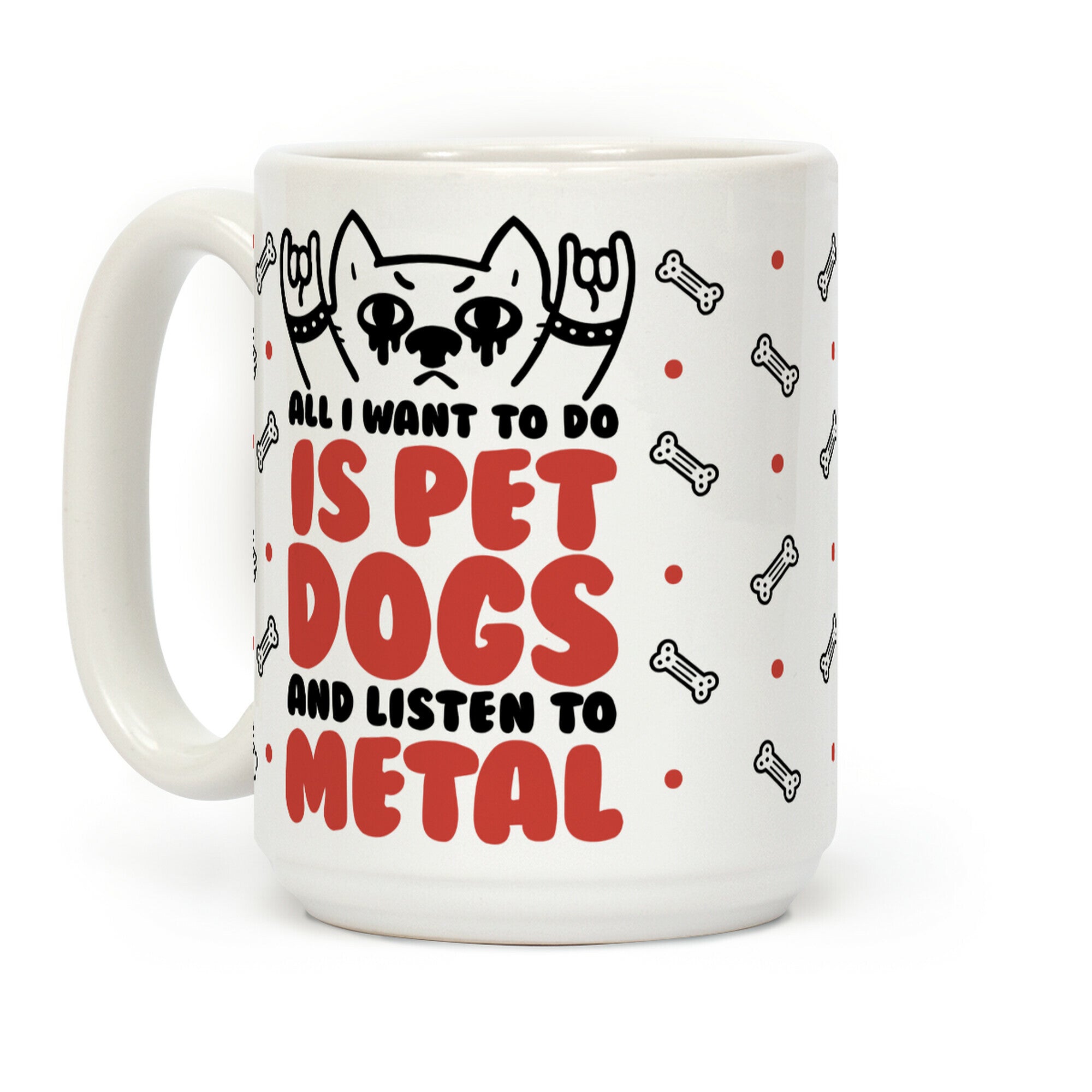 All I Want To Do Is Pet Dogs And Listen To Metal Coffee Mug