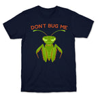 Don't Bug Me Praying Mantis T-Shirt