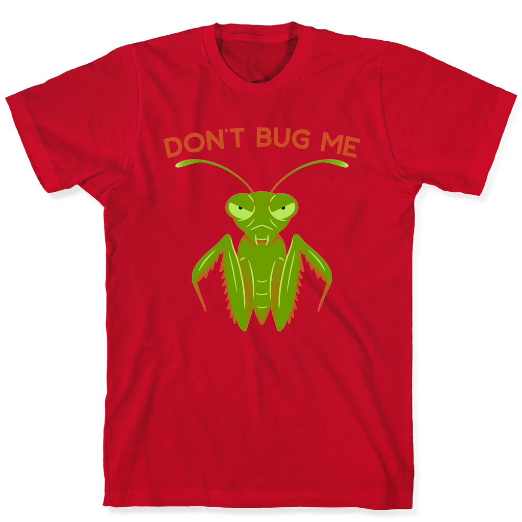 Don't Bug Me Praying Mantis T-Shirt