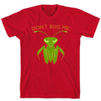 Don't Bug Me Praying Mantis T-Shirt