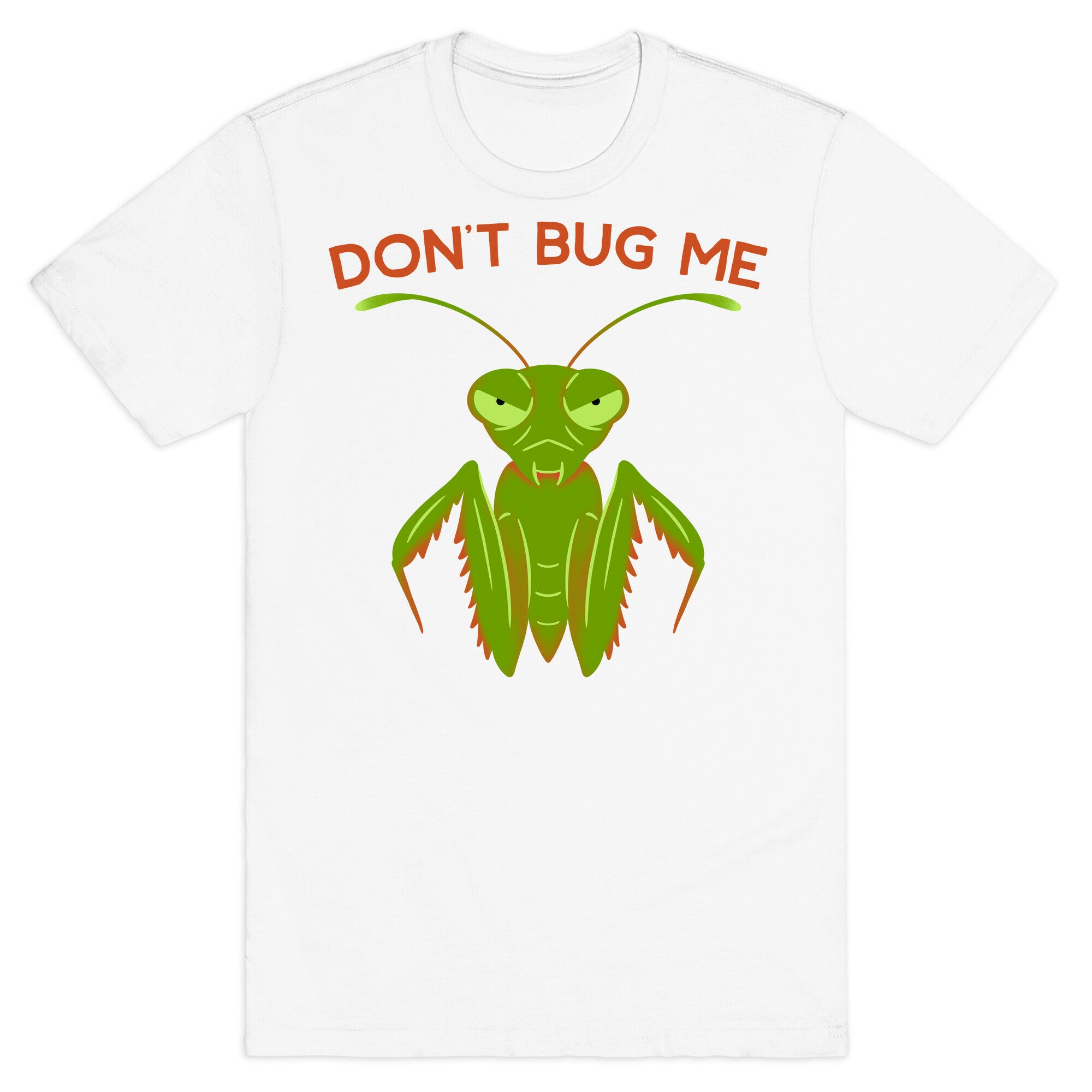 Don't Bug Me Praying Mantis T-Shirt