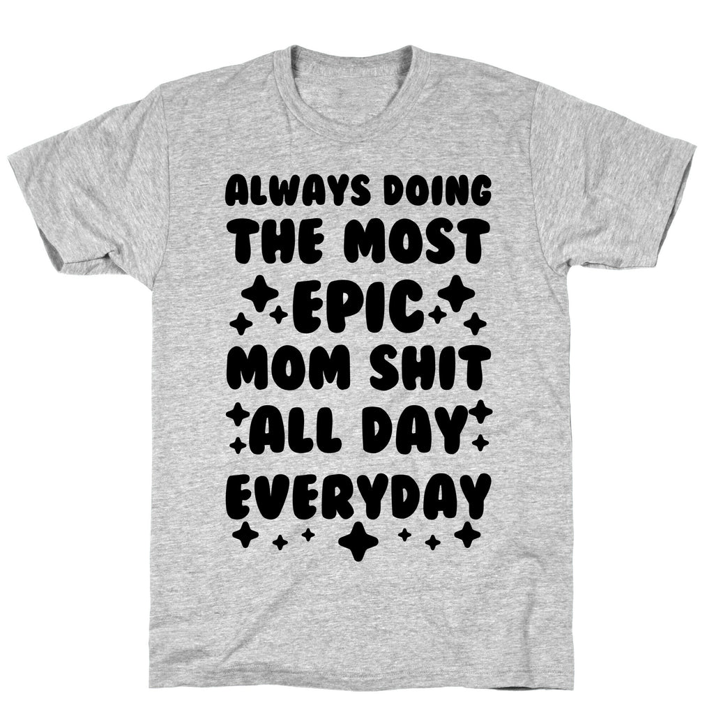 Always Doing The Most Epic Mom Shit T-Shirt