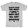 Always Doing The Most Epic Mom Shit T-Shirt