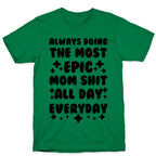 Always Doing The Most Epic Mom Shit T-Shirt
