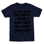 Always Doing The Most Epic Mom Shit T-Shirt