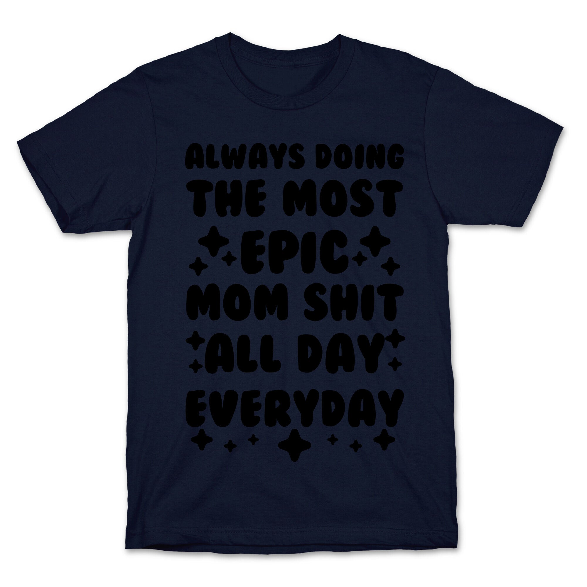 Always Doing The Most Epic Mom Shit T-Shirt