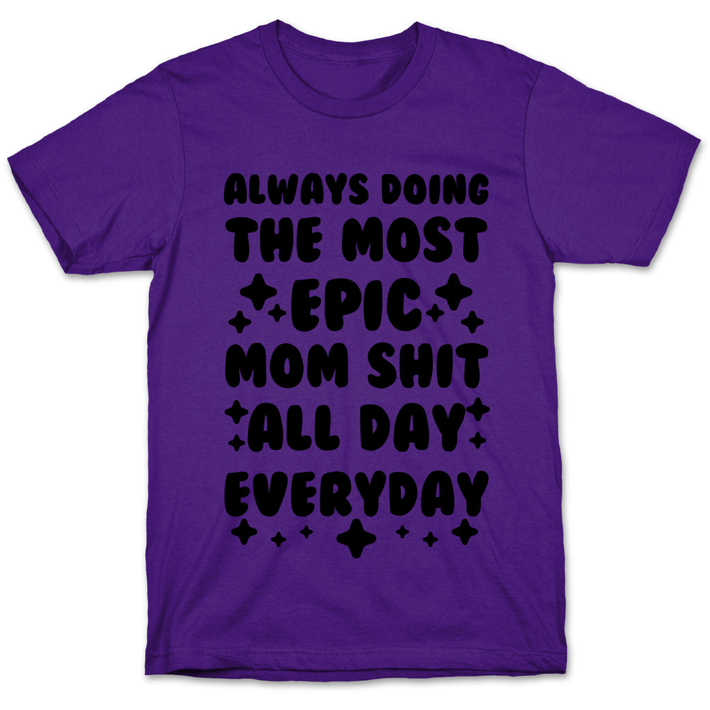 Always Doing The Most Epic Mom Shit T-Shirt
