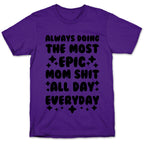 Always Doing The Most Epic Mom Shit T-Shirt
