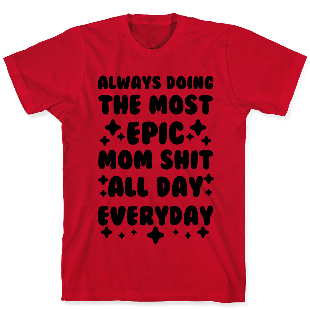 Always Doing The Most Epic Mom Shit T-Shirt