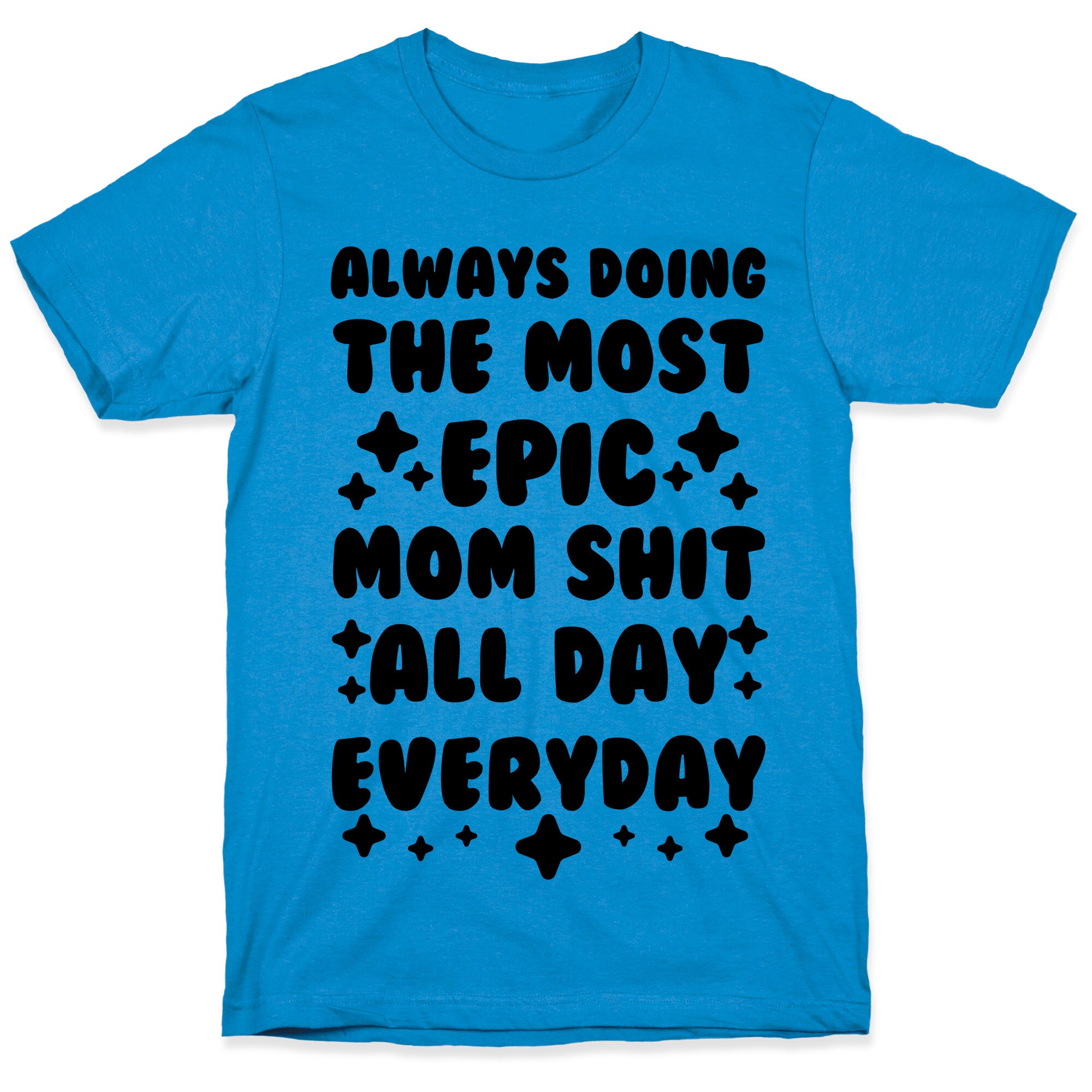 Always Doing The Most Epic Mom Shit T-Shirt
