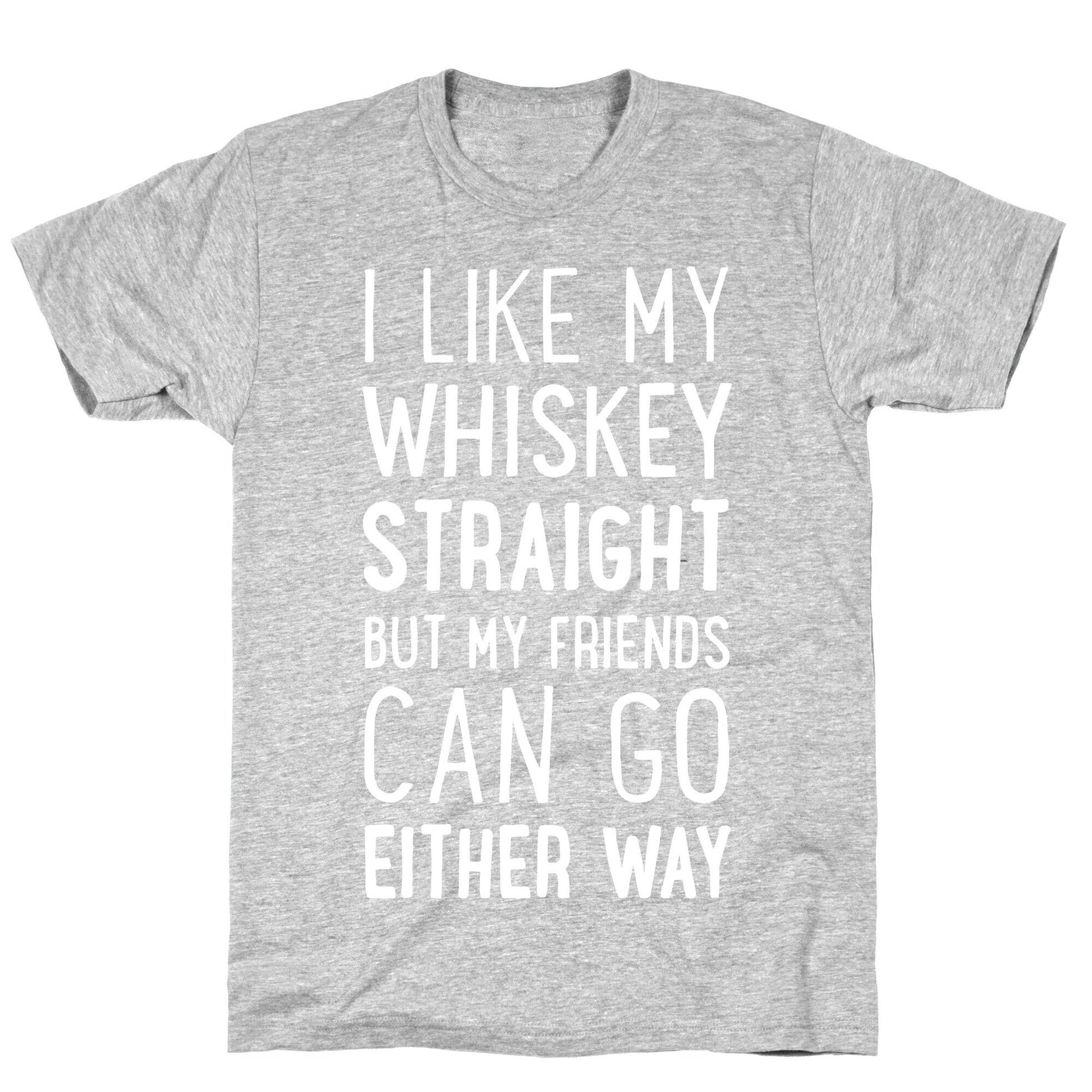 I Like My Whiskey Straight T-Shirt