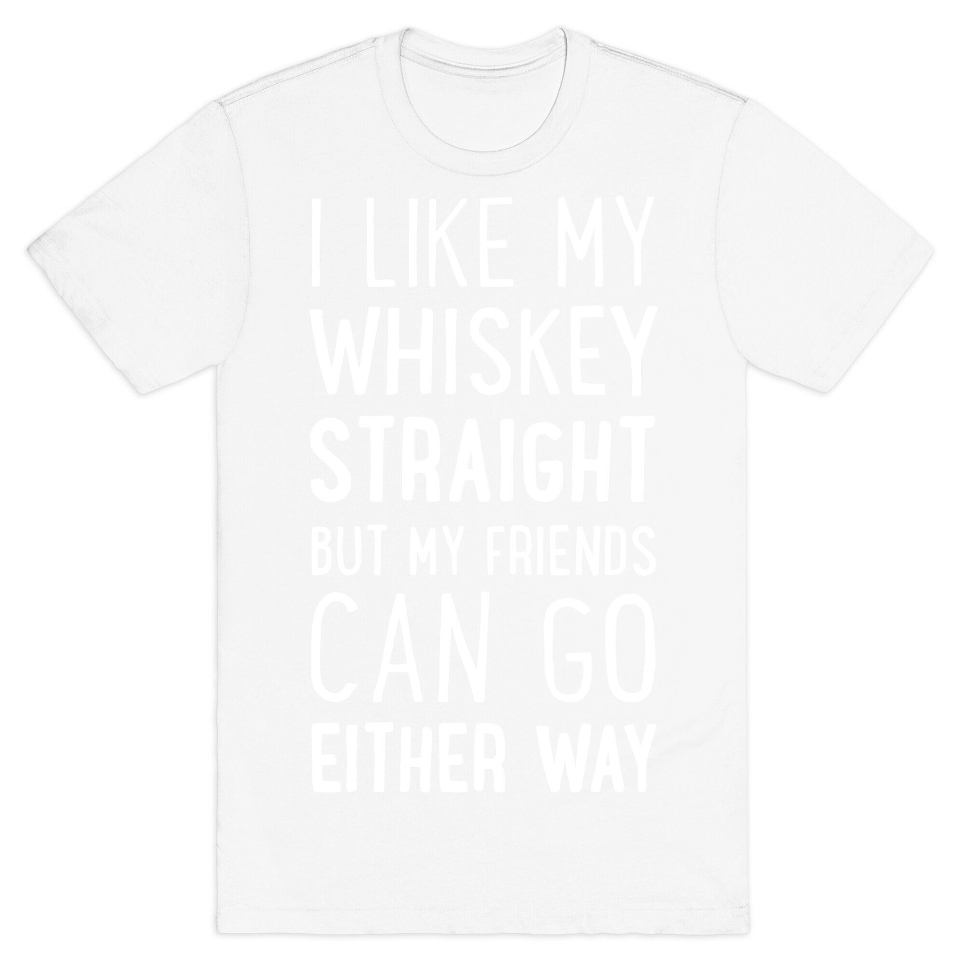 I Like My Whiskey Straight T-Shirt