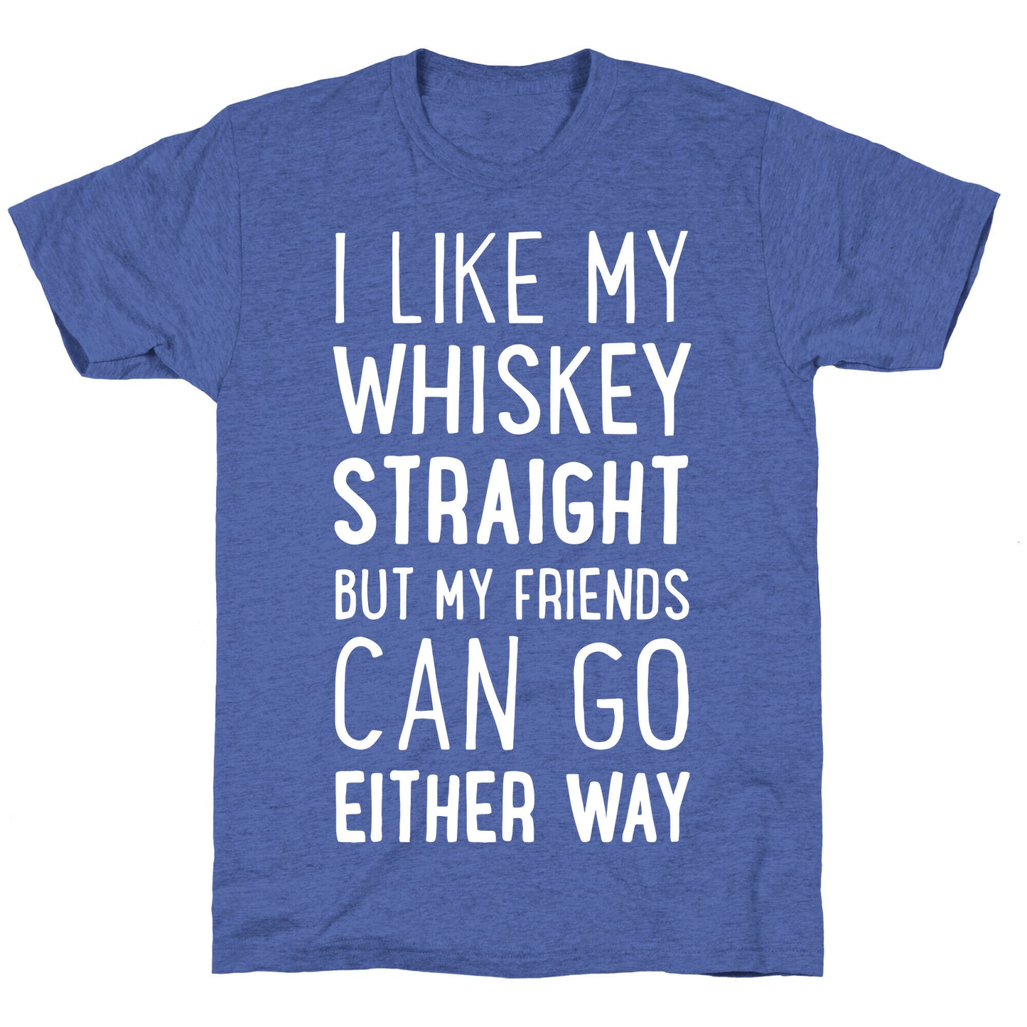 I Like My Whiskey Straight Unisex Triblend Tee