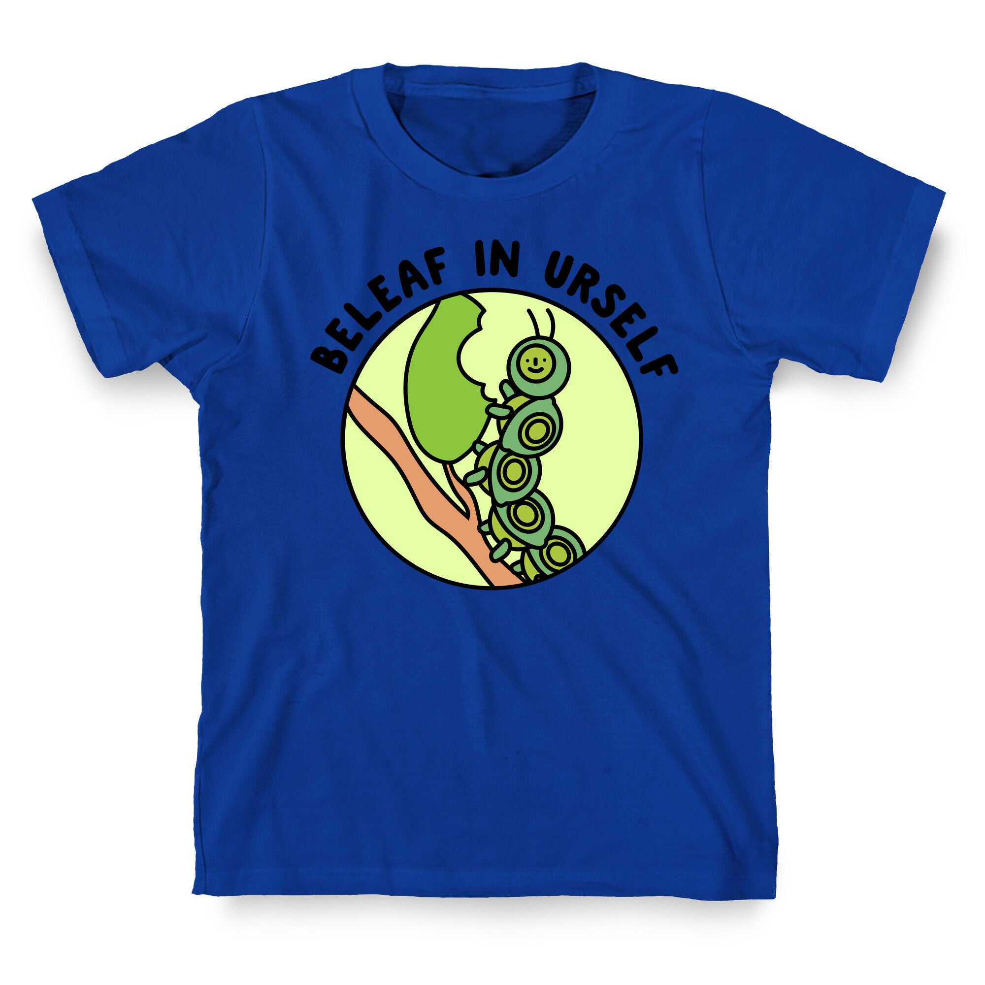 Beleaf In Urself Caterpillar  T-Shirt
