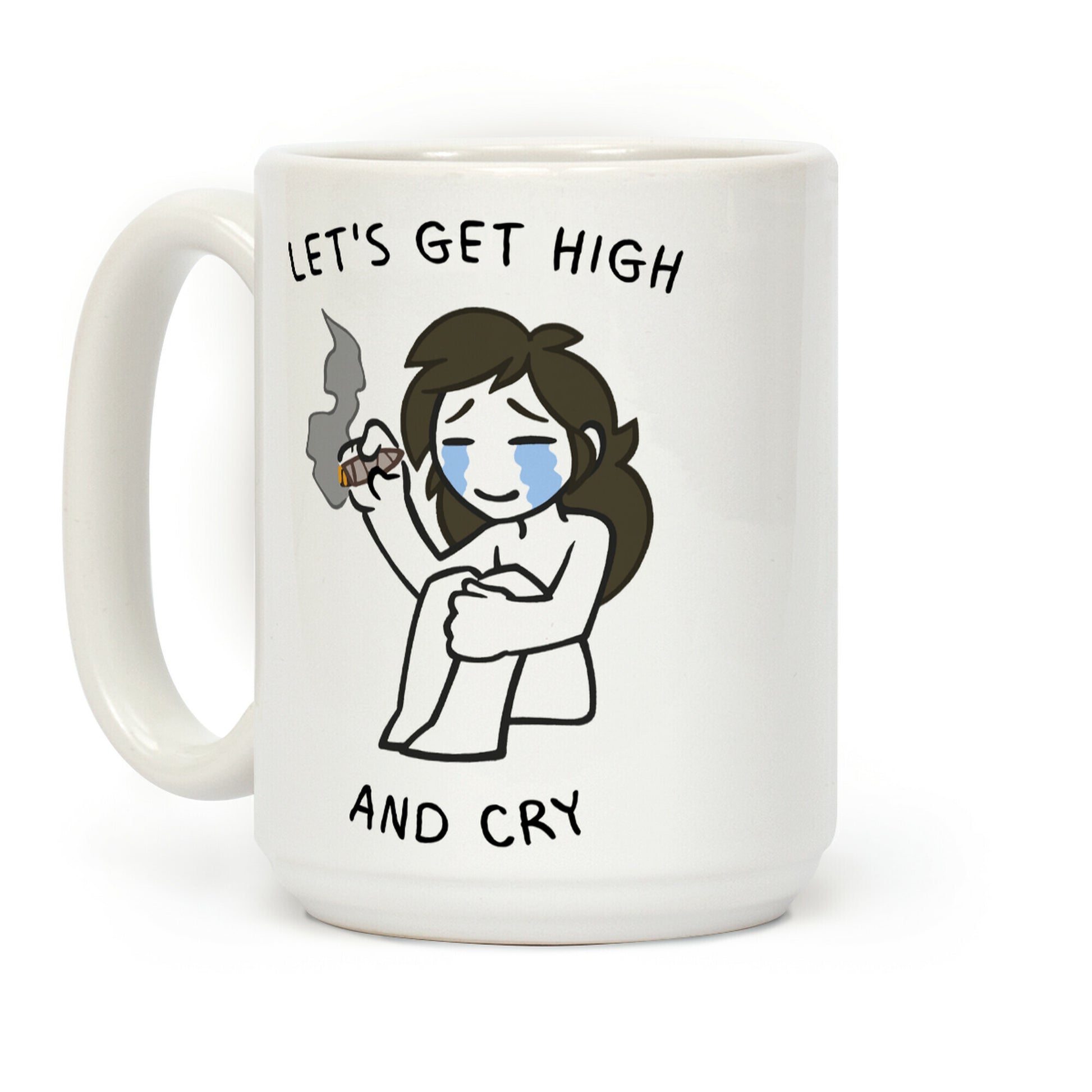 Let's Get High And Cry Coffee Mug