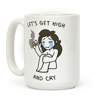 Let's Get High And Cry Coffee Mug