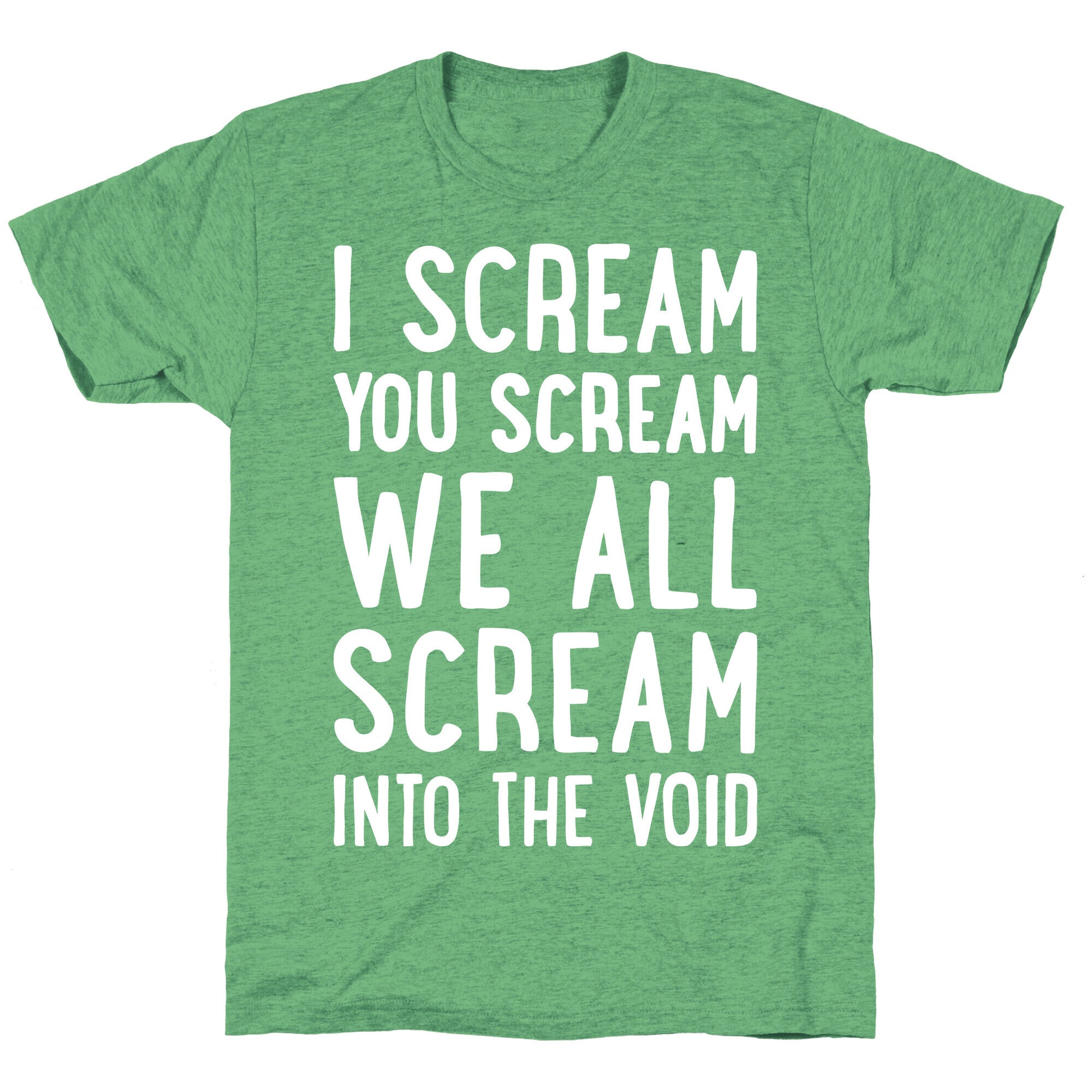 I Scream, You Scream, We All Scream Into The Void Unisex Triblend Tee
