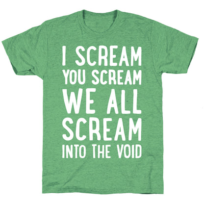 I Scream, You Scream, We All Scream Into The Void Unisex Triblend Tee