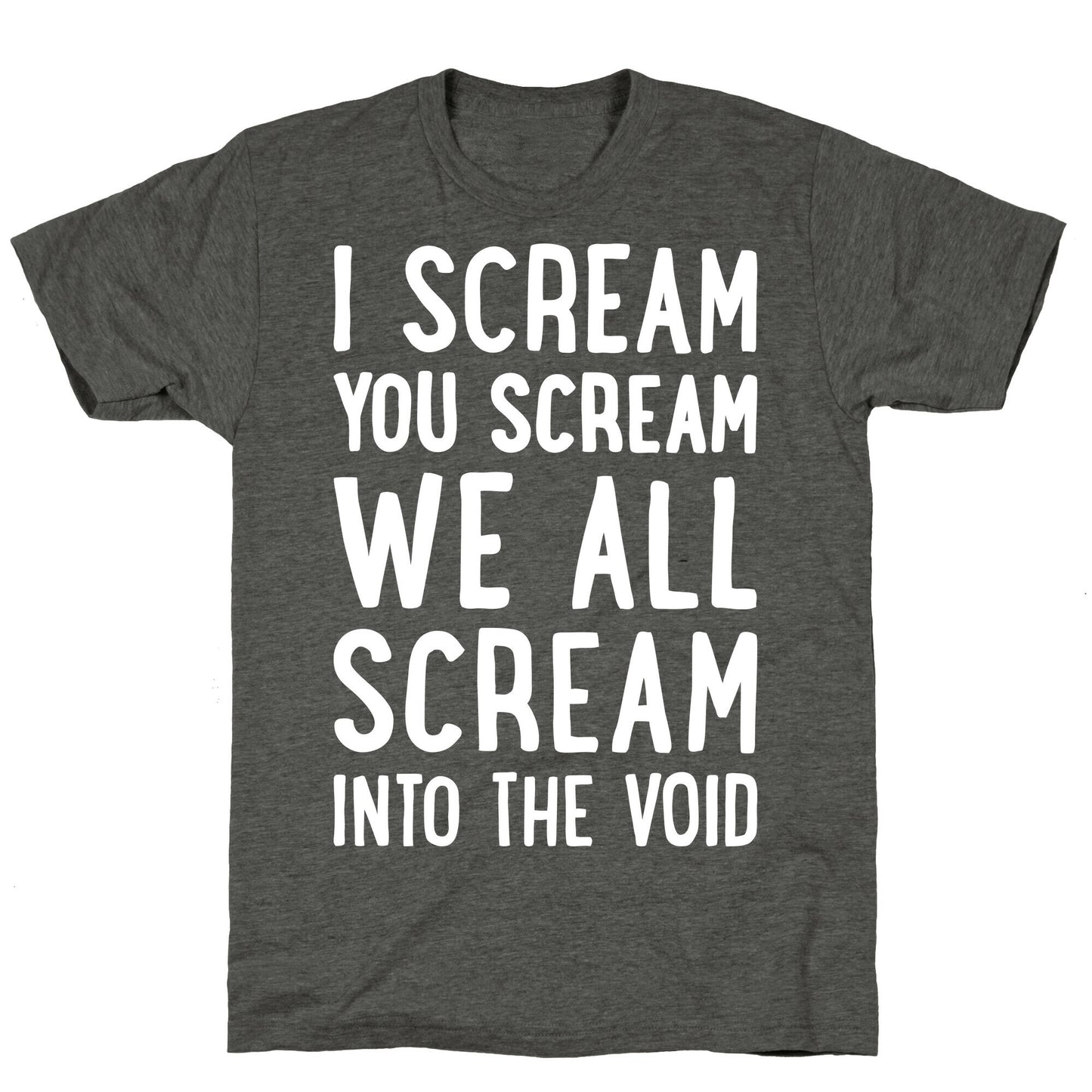 I Scream, You Scream, We All Scream Into The Void Unisex Triblend Tee