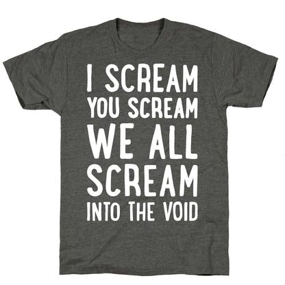 I Scream, You Scream, We All Scream Into The Void Unisex Triblend Tee