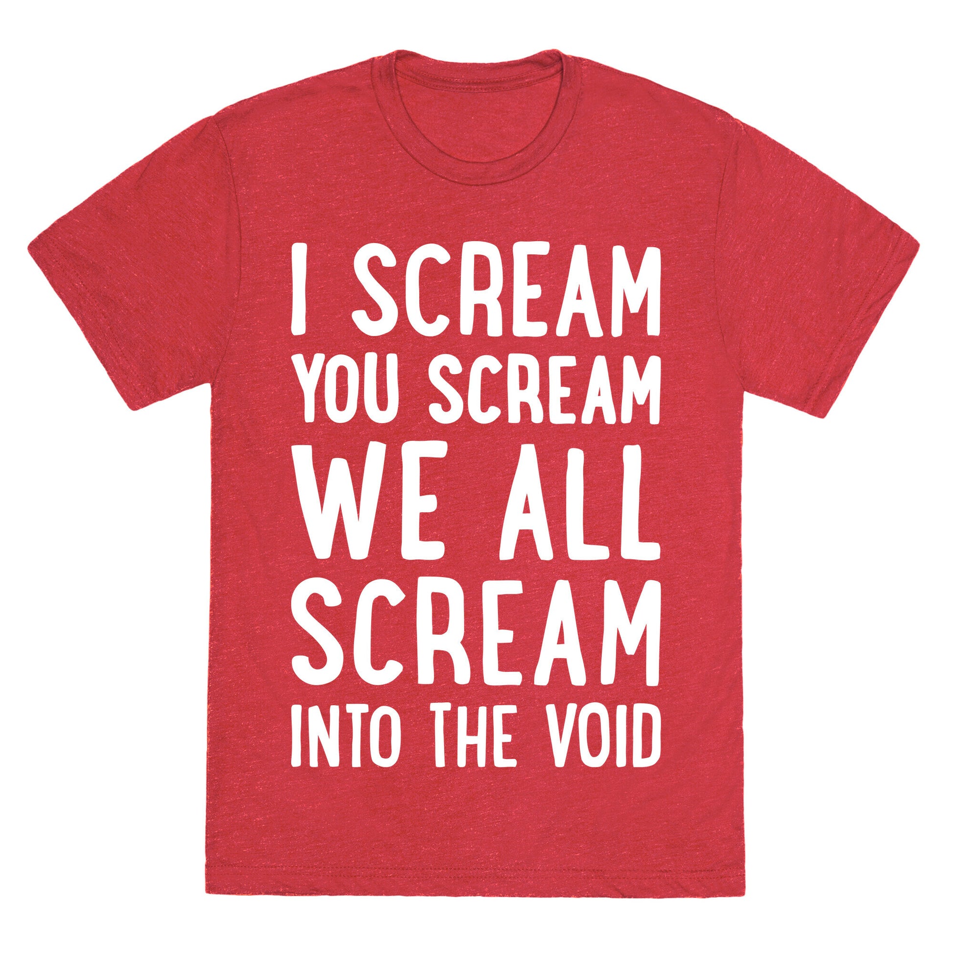 I Scream, You Scream, We All Scream Into The Void Unisex Triblend Tee