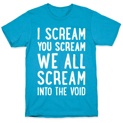 I Scream, You Scream, We All Scream Into The Void Unisex Triblend Tee