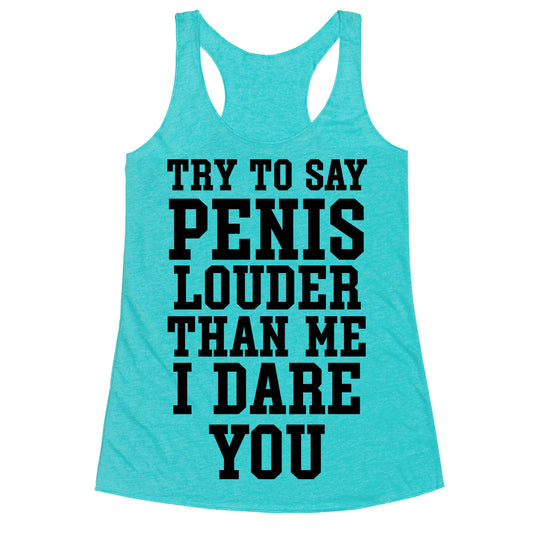 Try To Say Penis Louder Than Me I Dare You Racerback Tank