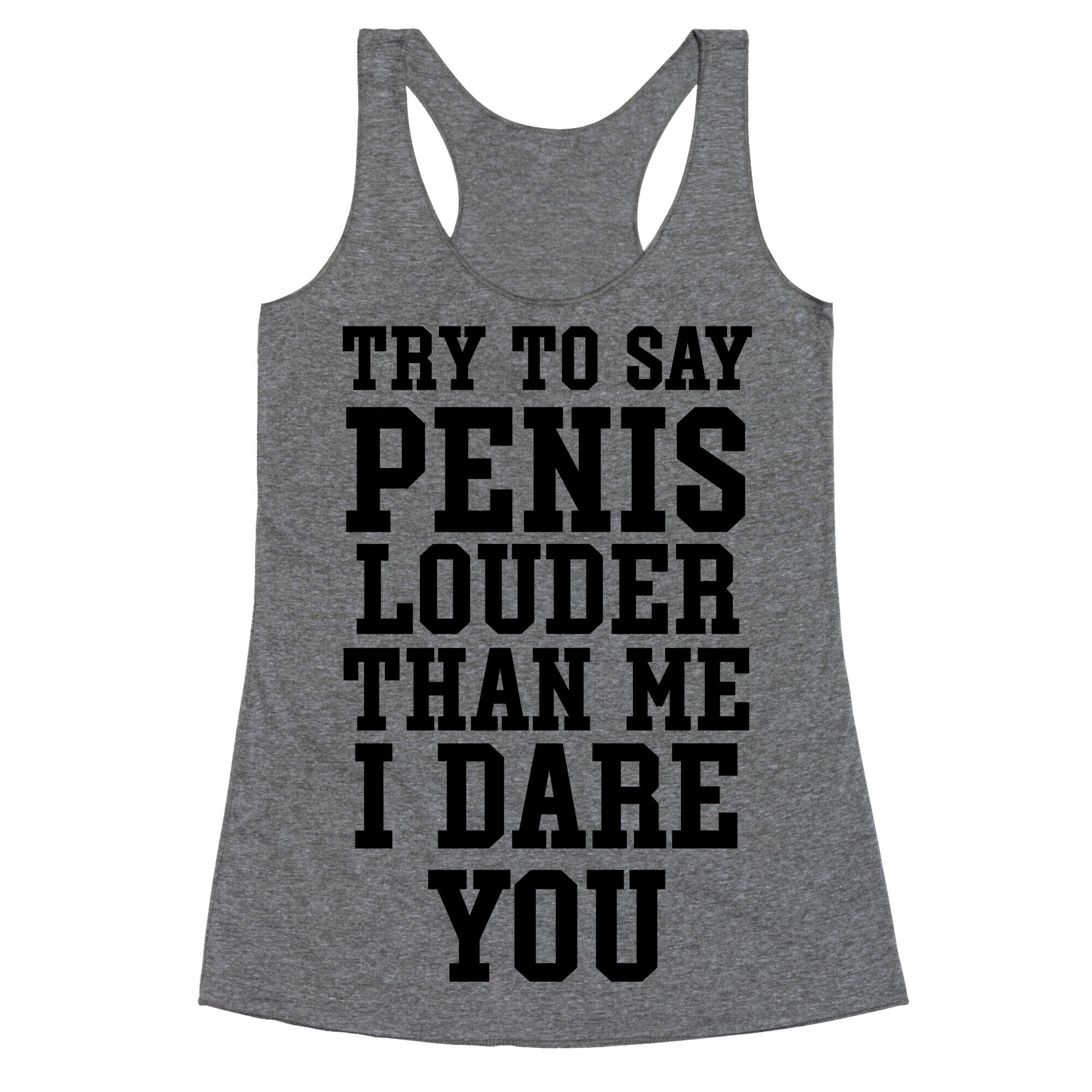 Try To Say Penis Louder Than Me I Dare You Racerback Tank