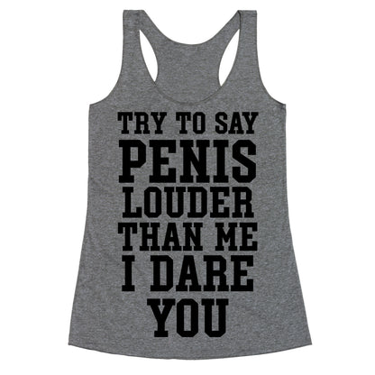 Try To Say Penis Louder Than Me I Dare You Racerback Tank