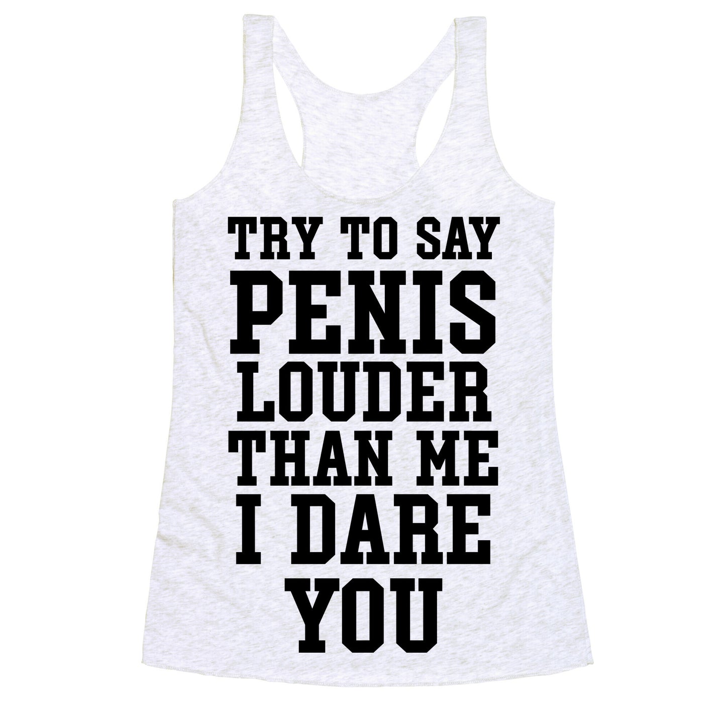 Try To Say Penis Louder Than Me I Dare You Racerback Tank