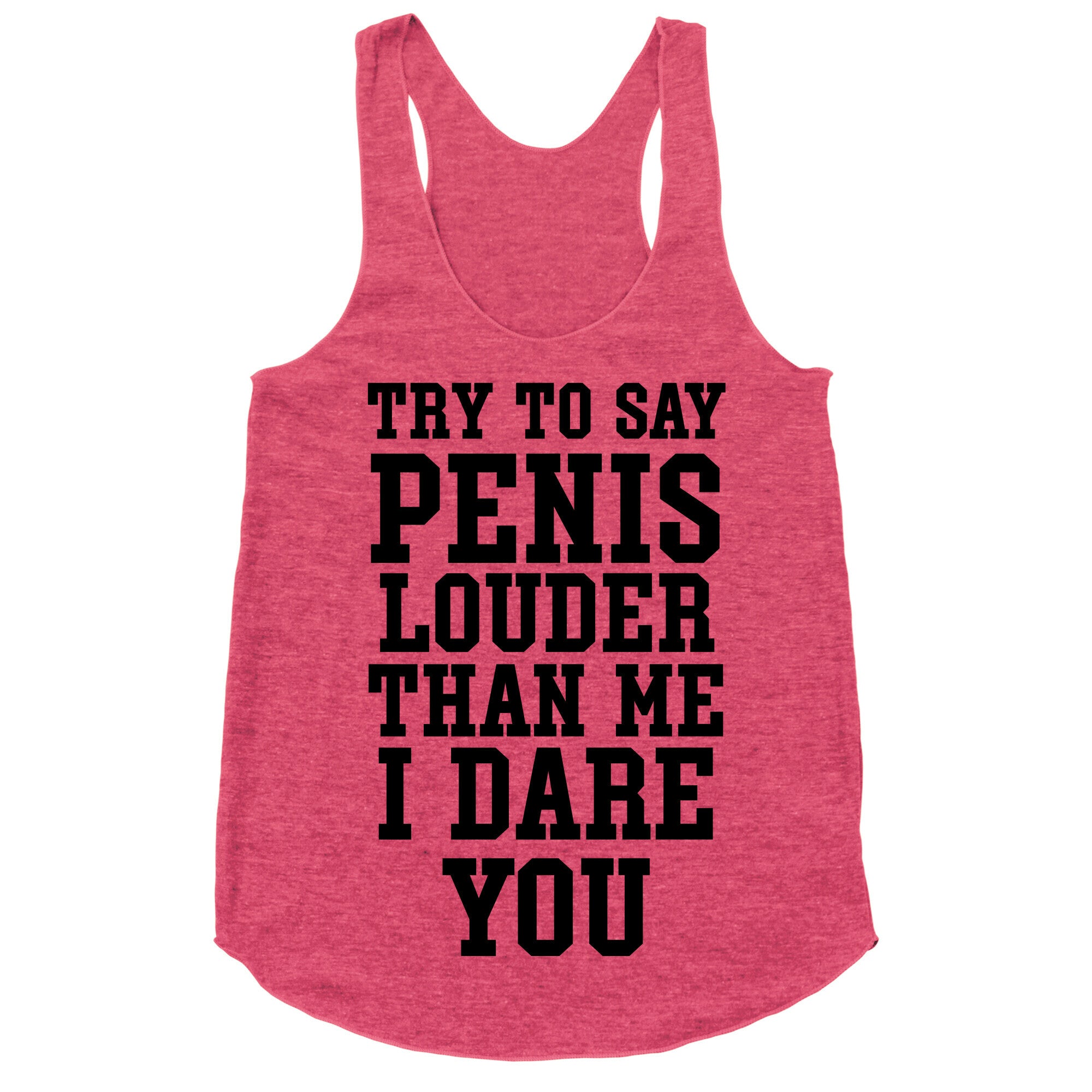 Try To Say Penis Louder Than Me I Dare You Racerback Tank