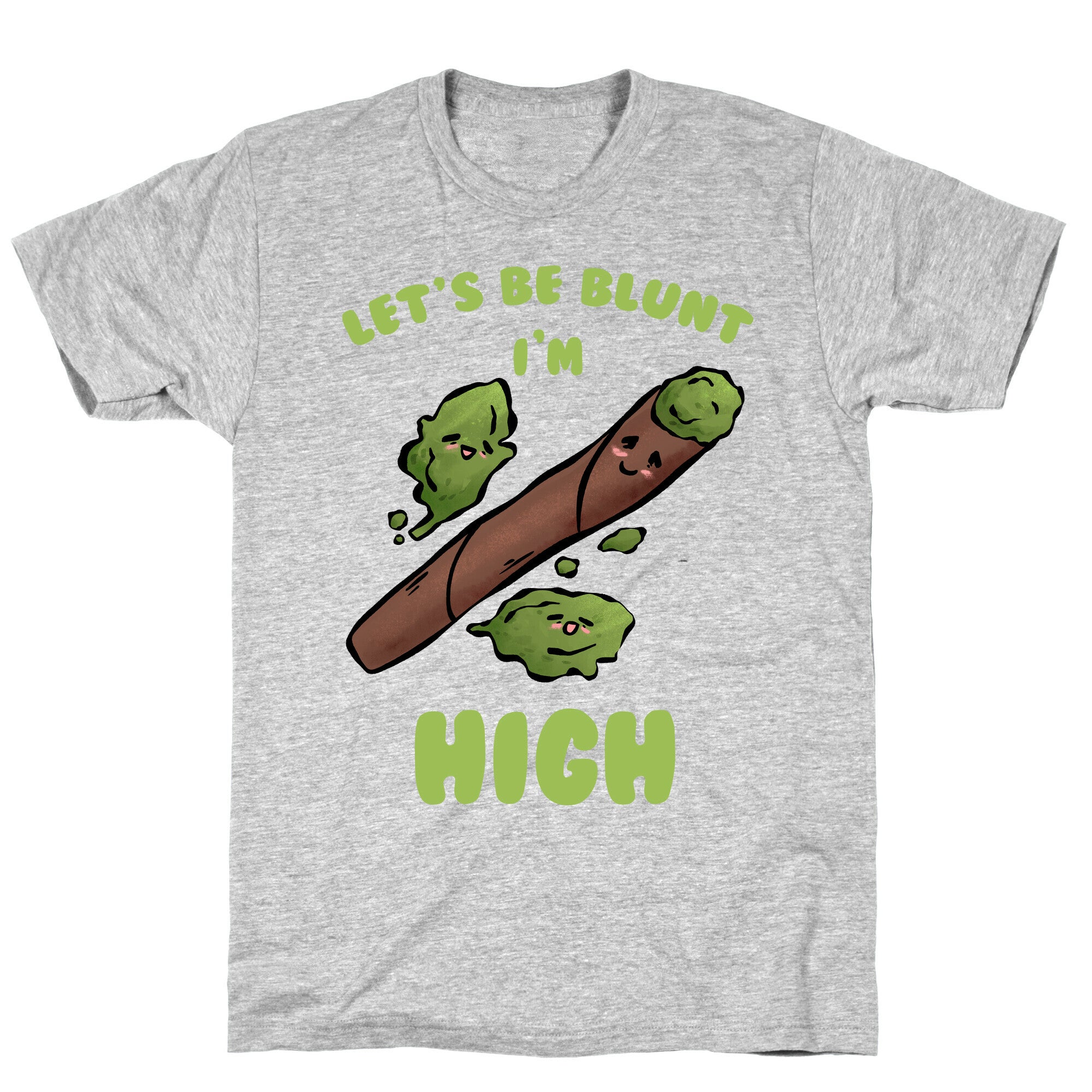 Let's Be Blunt, I'm High T-Shirt