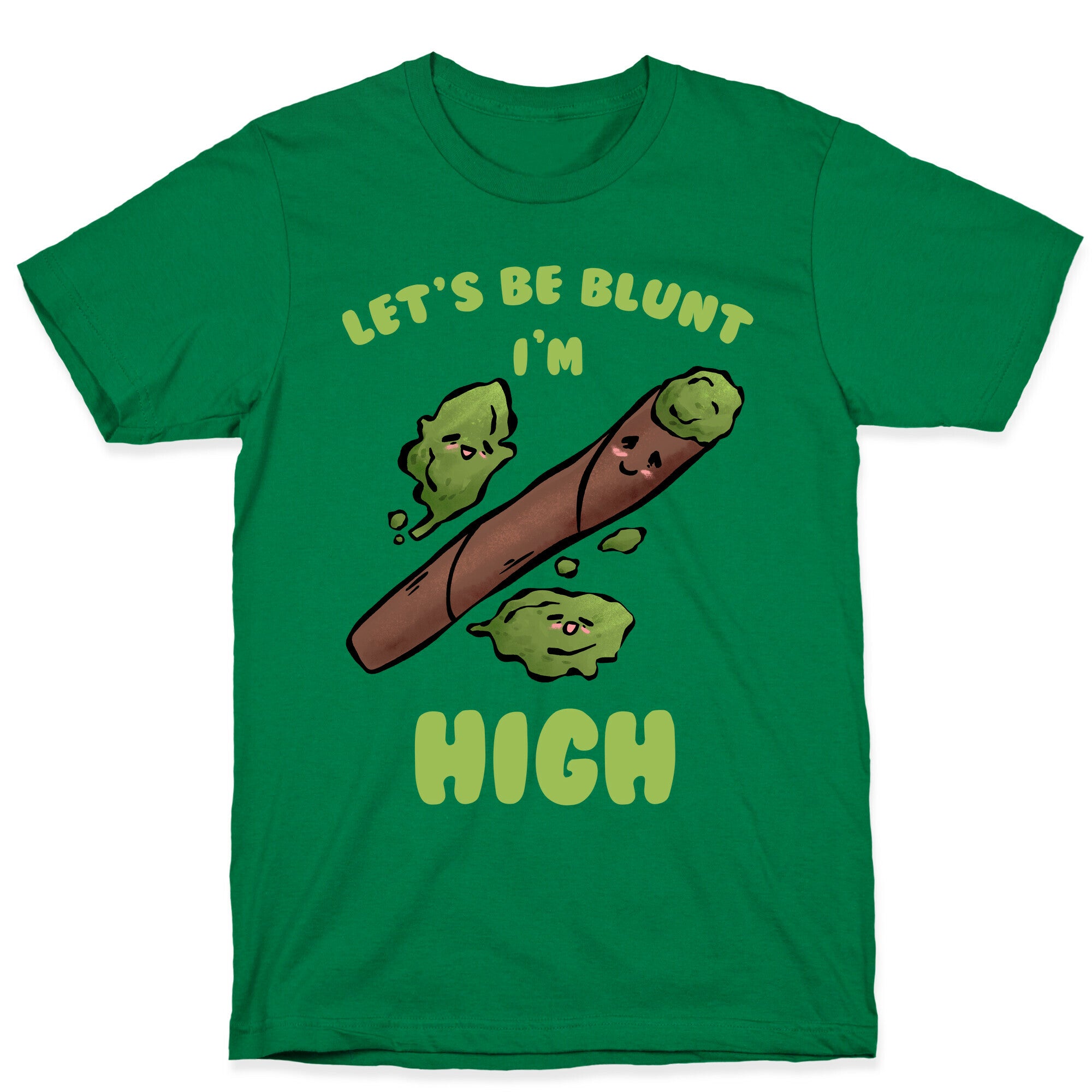 Let's Be Blunt, I'm High T-Shirt