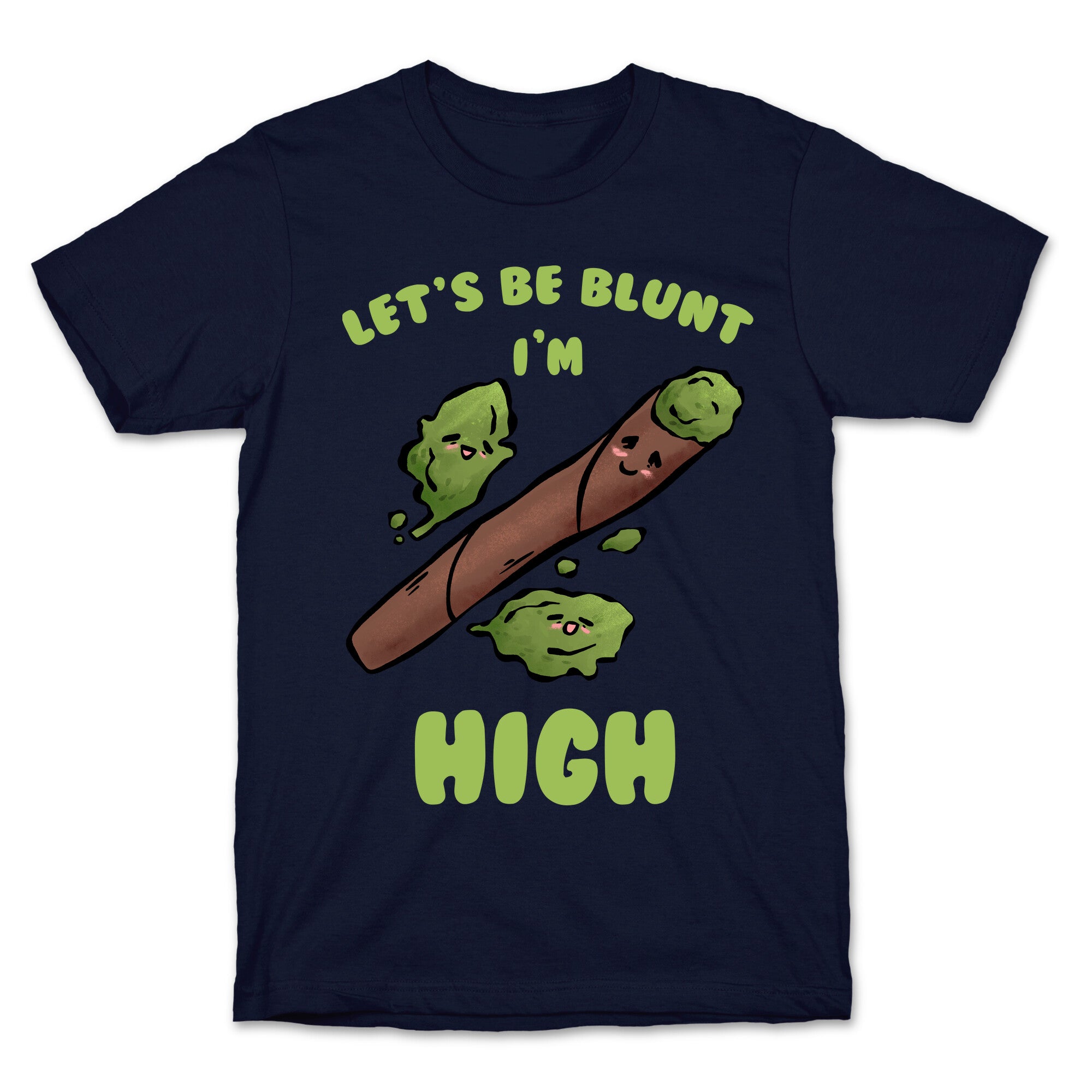 Let's Be Blunt, I'm High T-Shirt
