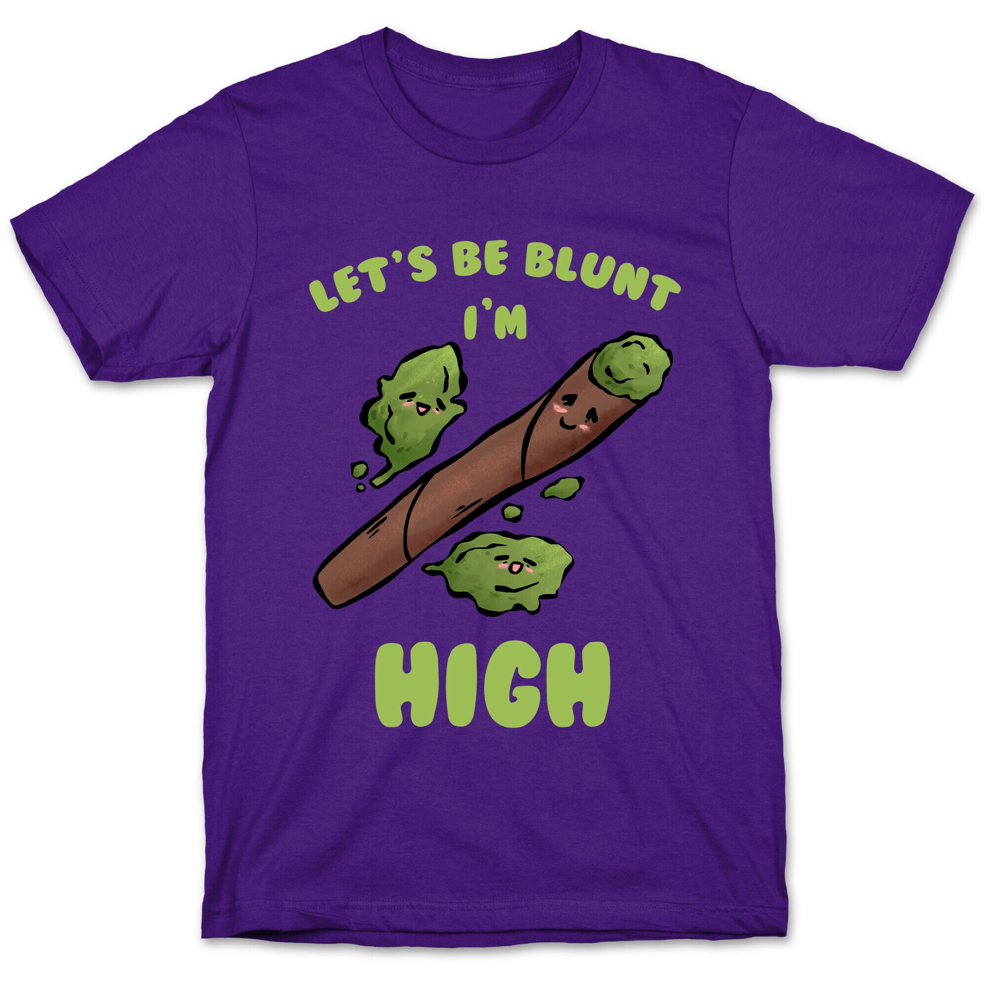 Let's Be Blunt, I'm High T-Shirt