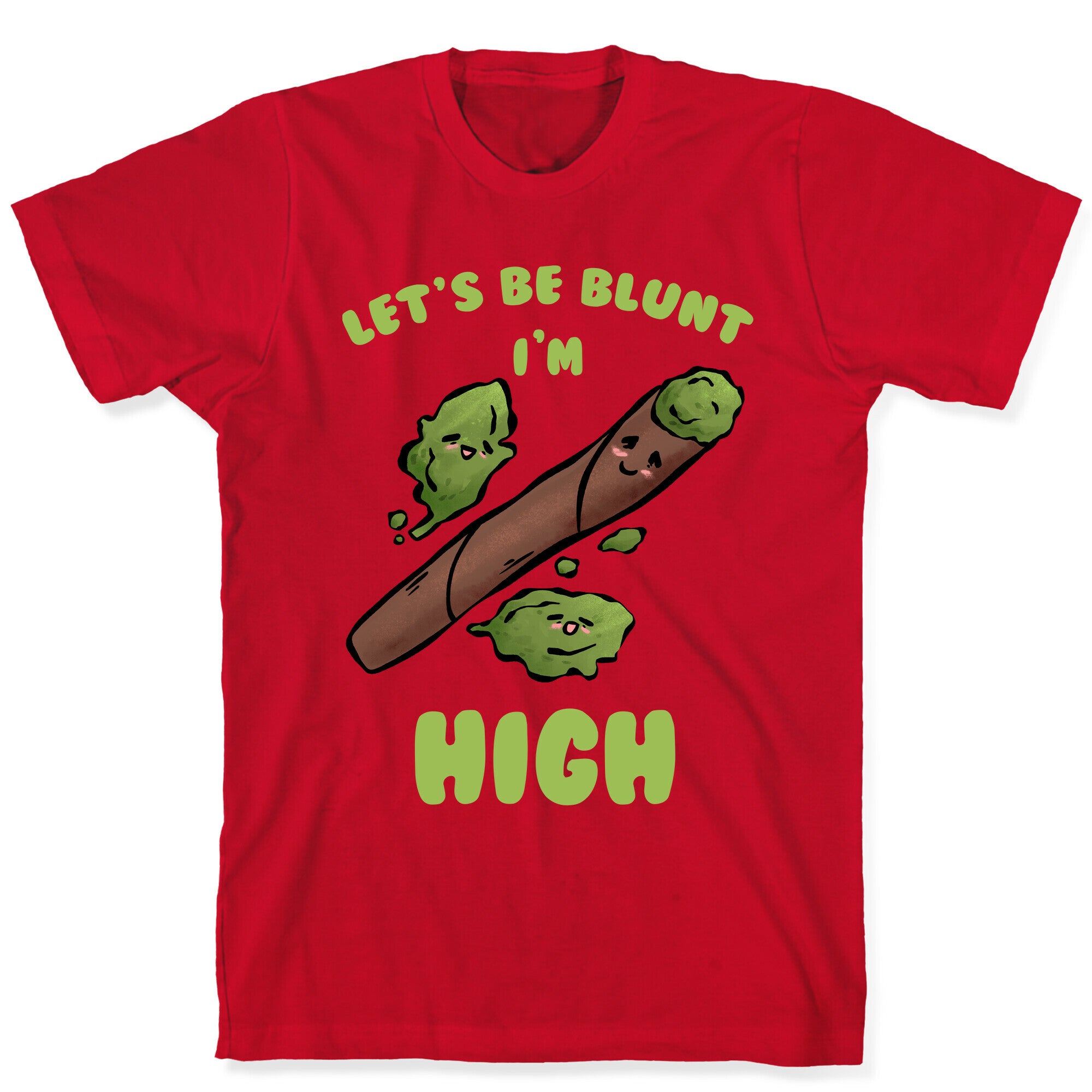 Let's Be Blunt, I'm High T-Shirt