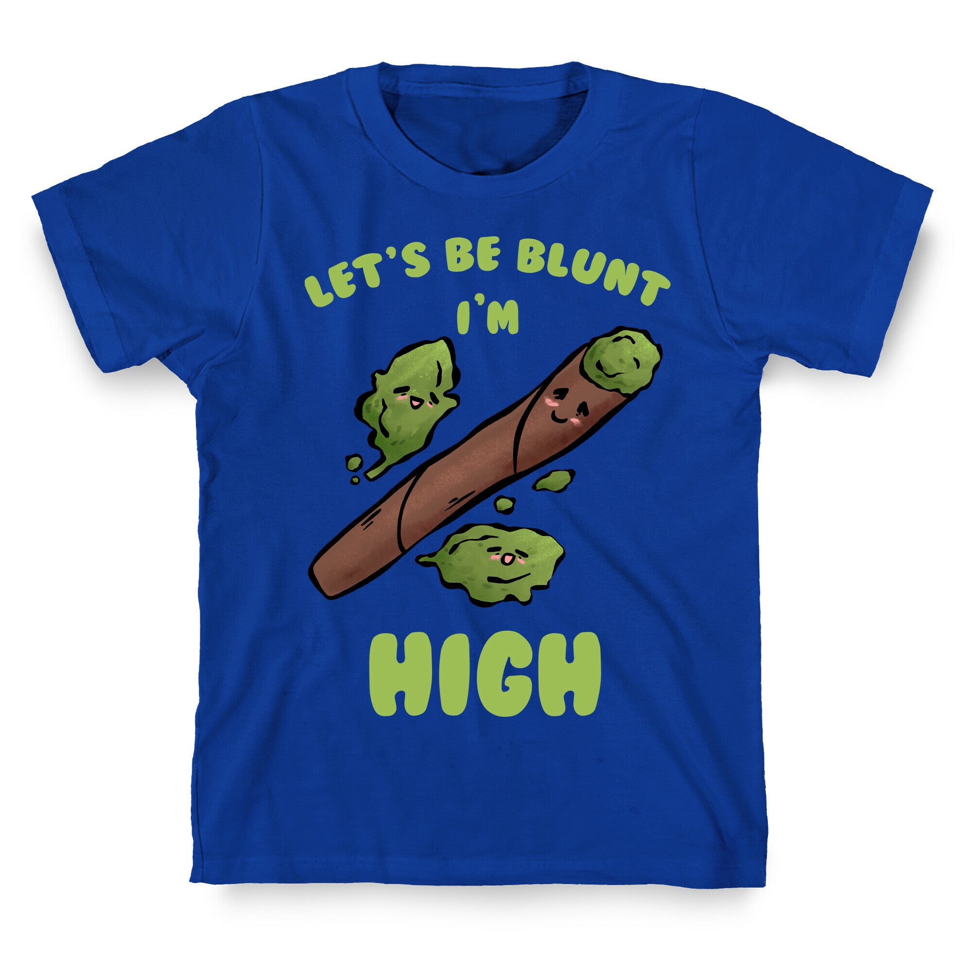 Let's Be Blunt, I'm High T-Shirt