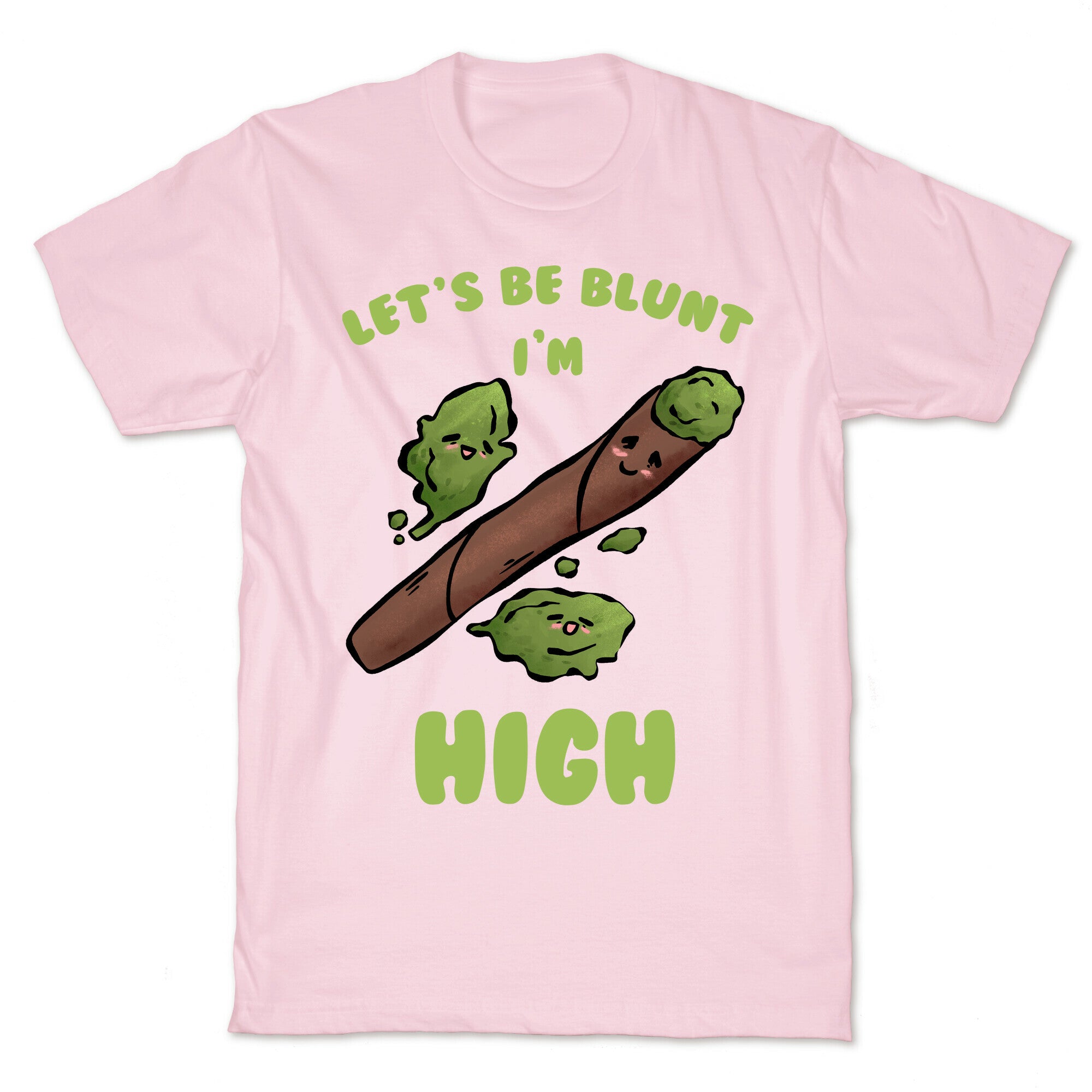 Let's Be Blunt, I'm High T-Shirt