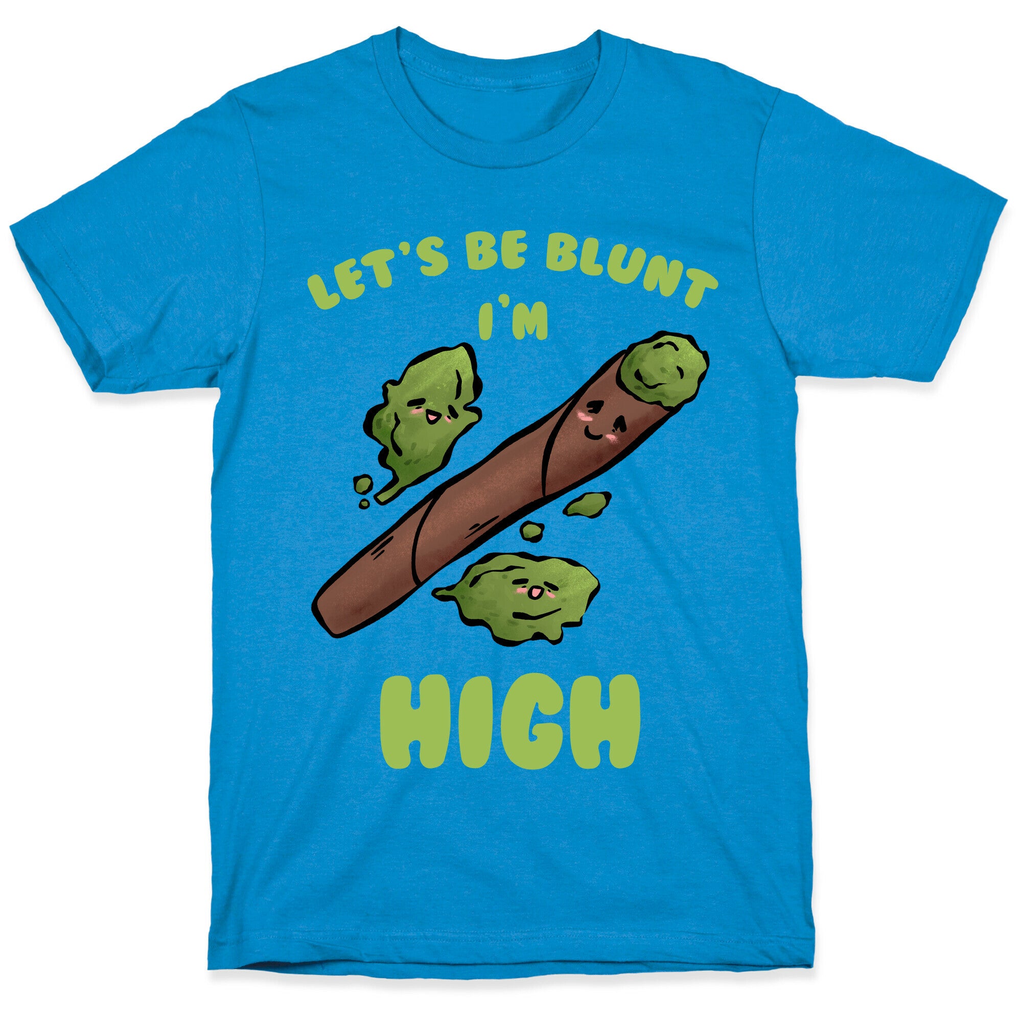 Let's Be Blunt, I'm High T-Shirt