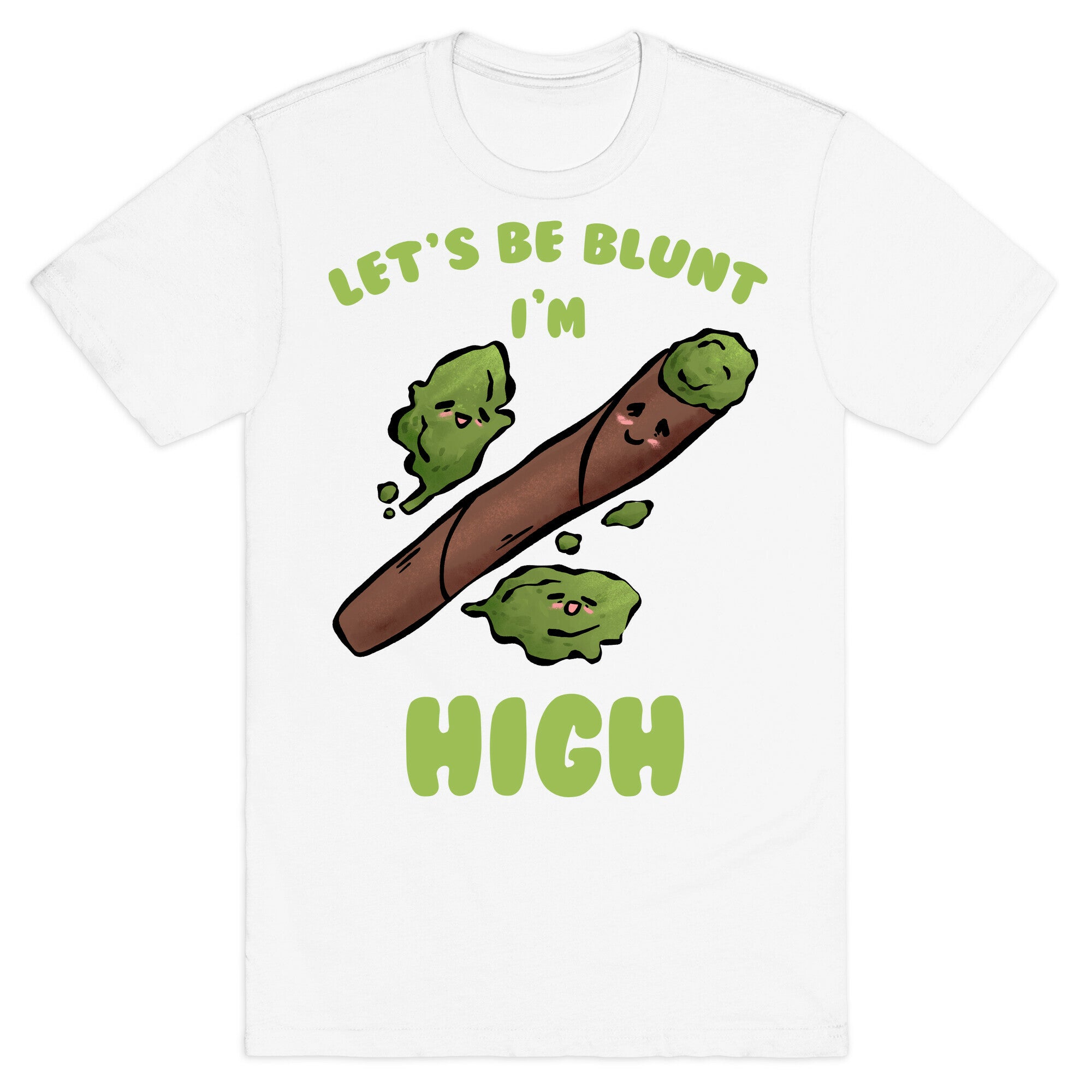 Let's Be Blunt, I'm High T-Shirt