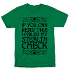 If You Can Read This I Failed My Stealth Check T-Shirt