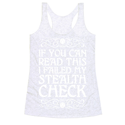 If You Can Read This I Failed My Stealth Check Racerback Tank