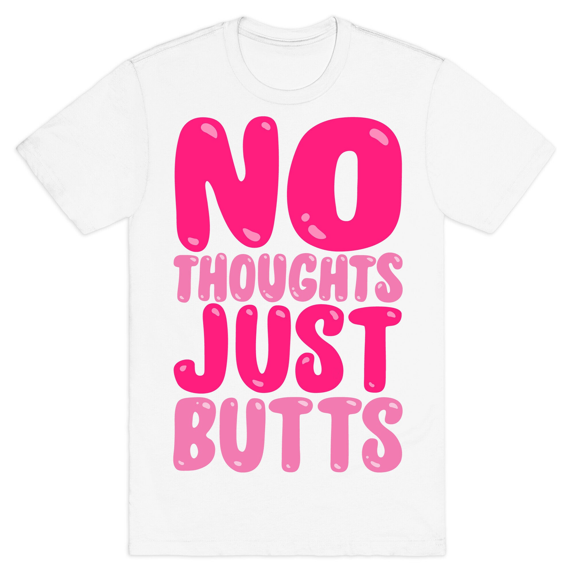 No Thoughts Just Butts White Print T-Shirt