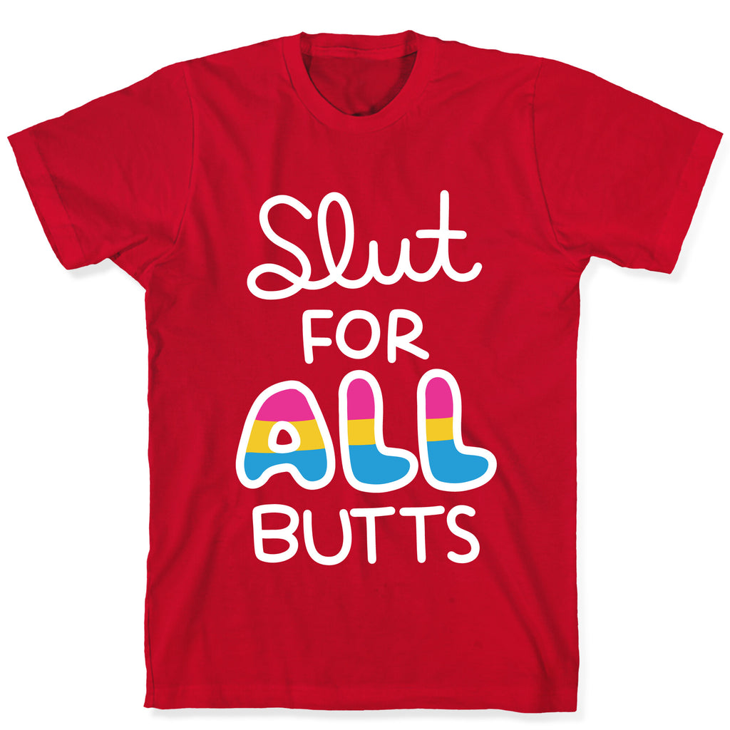 Slut for All Butts (Pansexual) T-Shirt