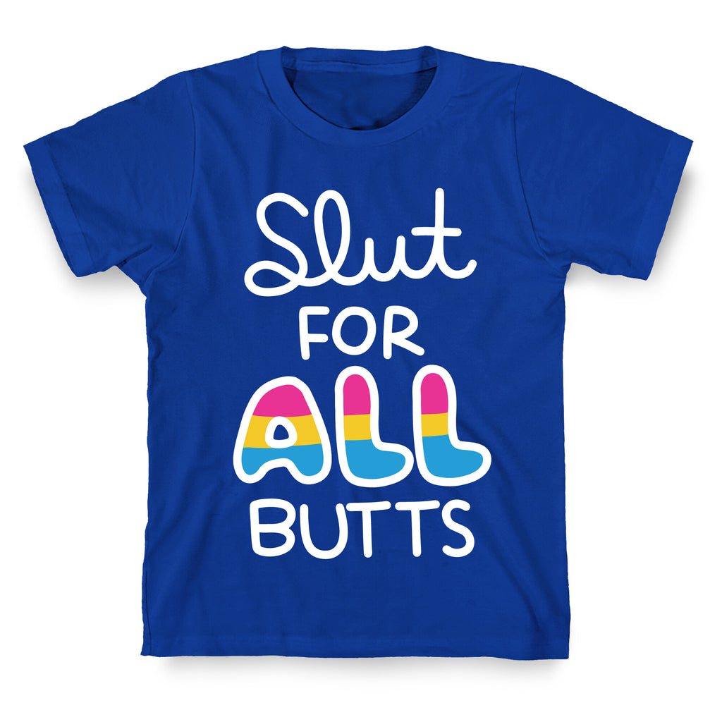 Slut for All Butts (Pansexual) T-Shirt