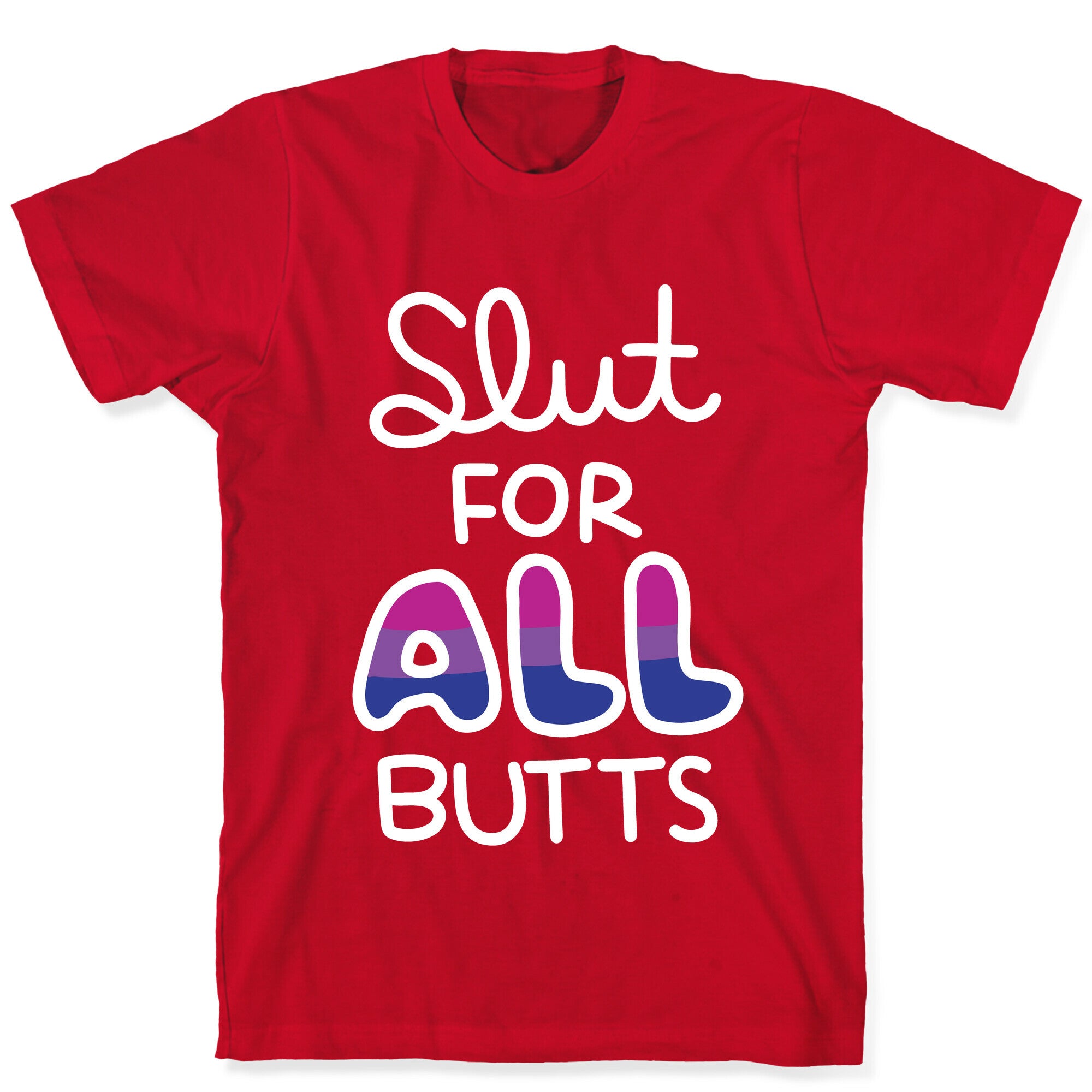 Slut for All Butts (Bisexual) T-Shirt