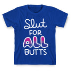 Slut for All Butts (Bisexual) T-Shirt