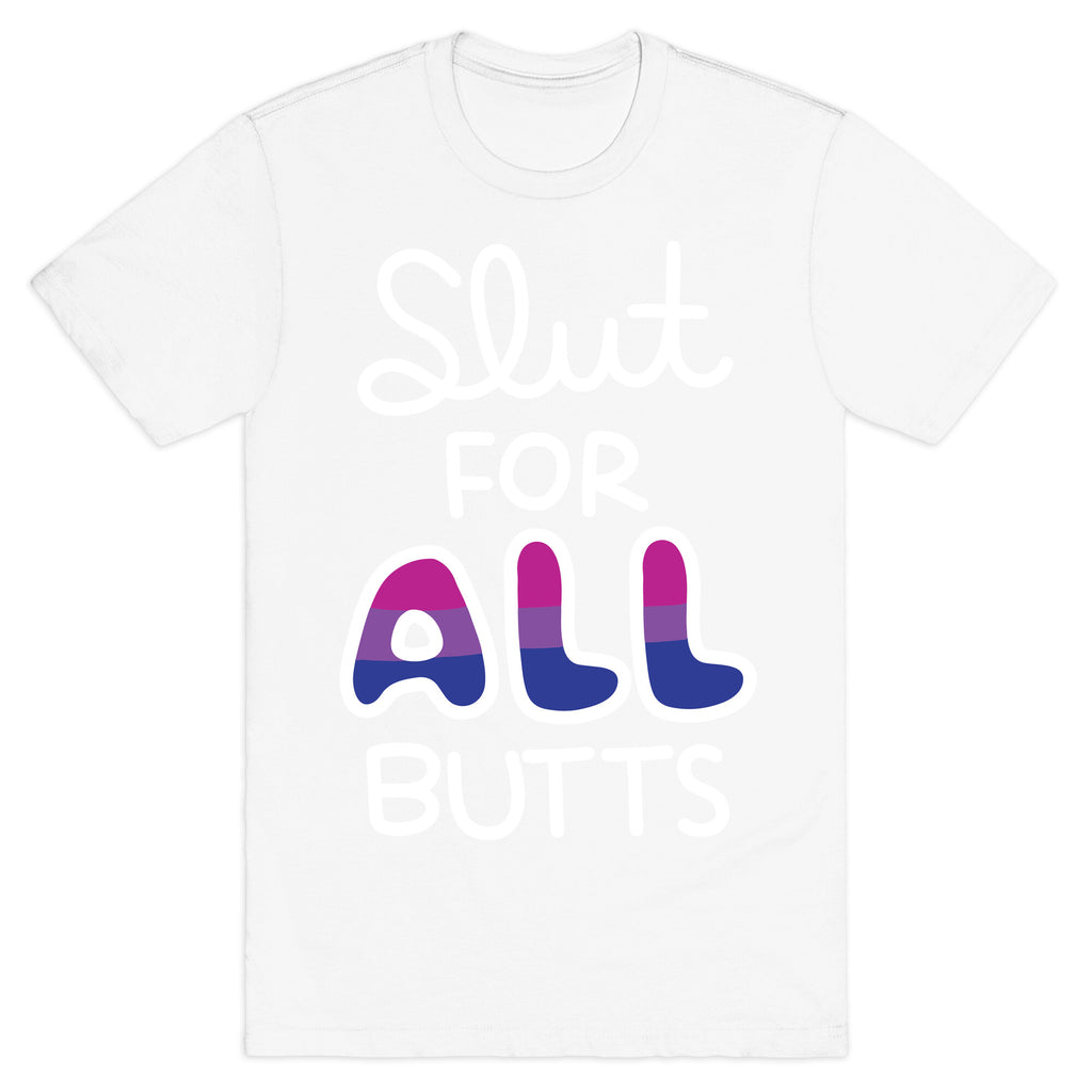 Slut for All Butts (Bisexual) T-Shirt